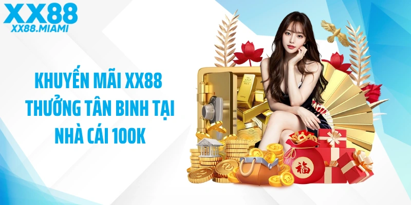 Khuyến mãi XX88 thưởng tân binh tại nhà cái 100K